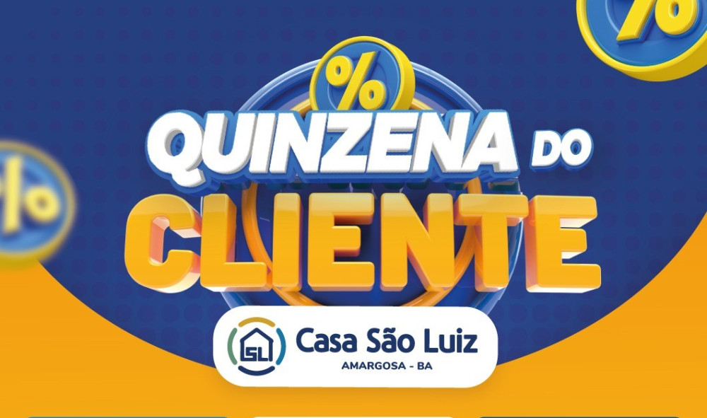 Começou a Quinzena do Cliente Casa São Luiz com mais ofertas para você